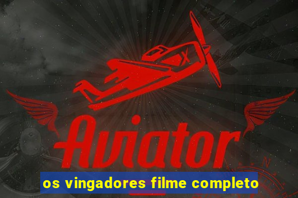 os vingadores filme completo